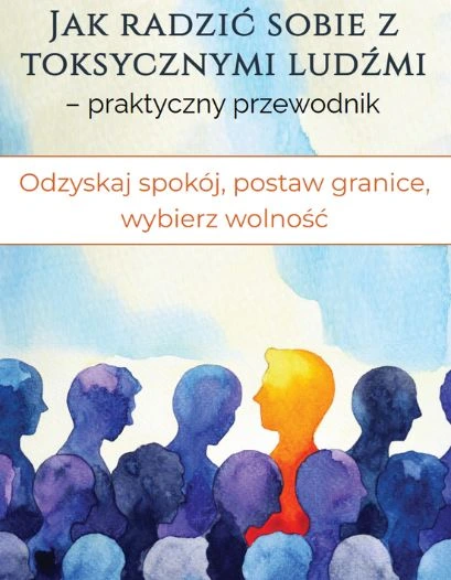 Okładka e-booka Jak radzić sobie z toksycznymi ludźmi – praktyczny przewodnik